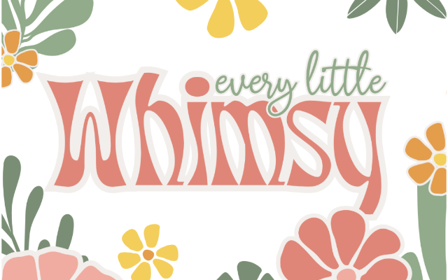 Every Little Whimsy