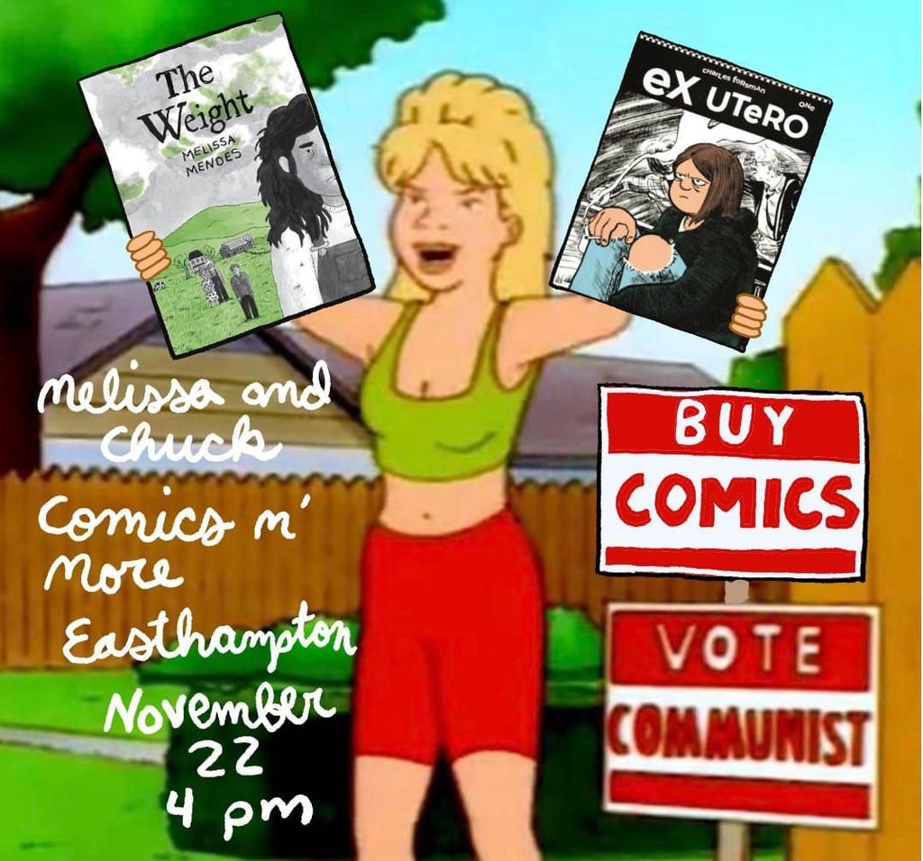 a promotional poster for our upcoming in store event with melissa mendes and chuck forsman on 11/22/25. at 4pm at comics nmore. the promo shows luann from tv show king of the hill holding a copy of the weight in one hamd and ex utero in their other hand. there are two signs next to her that reead buy comics and vote communism