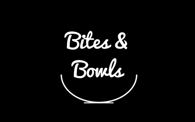 Bites & Bowls