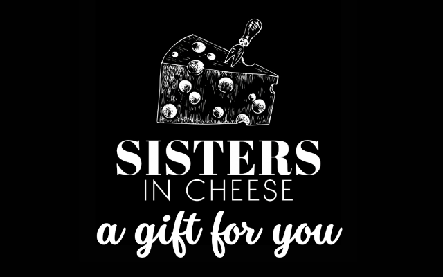 Sisters In Cheese