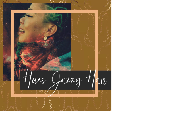 Hue’s Jazzy Hair